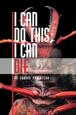 I Can Do This I Can Die By Sharon Parenteau (Paperback) 9781425107048