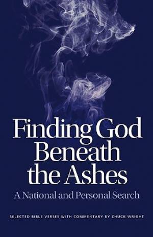 Finding God Beneath the Ashes By Chuck Wright (Paperback)