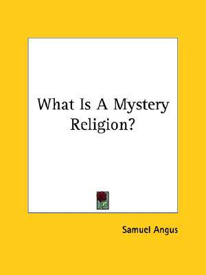 What Is A Mystery Religion By Samuel Angus (Paperback) 9781425455910