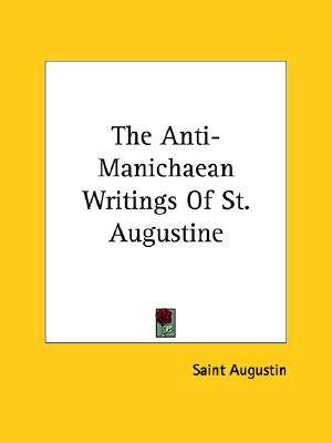 Anti-Manichaean Writings of St Augustine By Augustin Saint (Paperback)