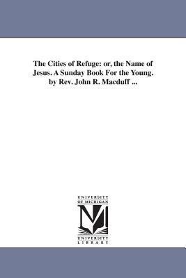 The Cities of Refuge Or the Name of Jesus a Sunday Book for the You