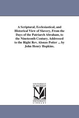 A Scriptural Ecclesiastical and Historical View of Slavery from the