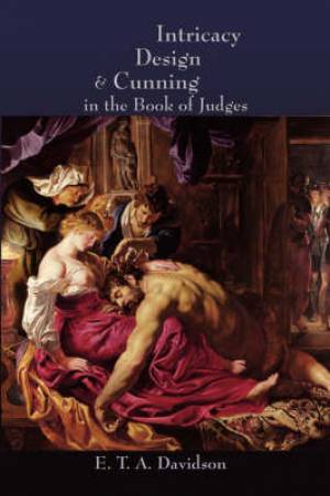 Intricacy Design and Cunning in the Book of Judges By E T A Davidson