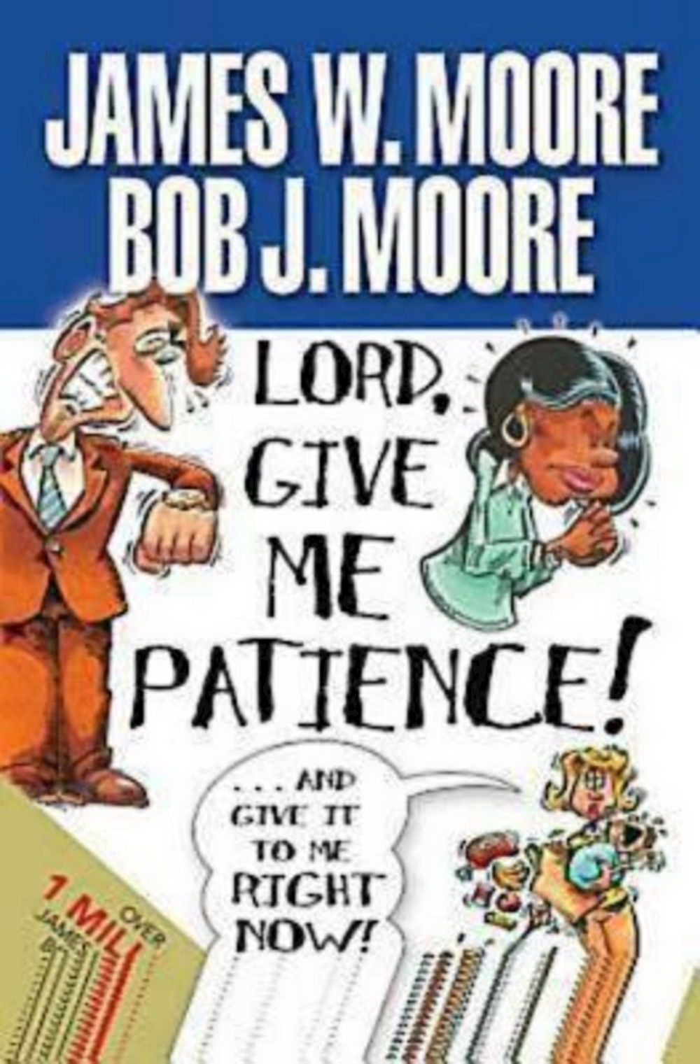 Lord Give Me Patience and Give it to Me Right Now By James W Moore