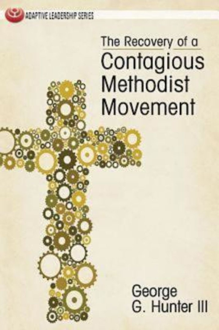 The Recovery of a Contagious Methodist Movement By George G Hunter