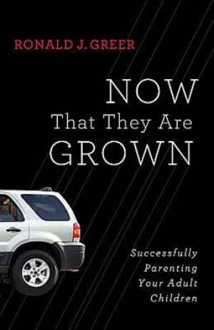 Now That They Are Grown By Ronald J Greer (Paperback) 9781426741913