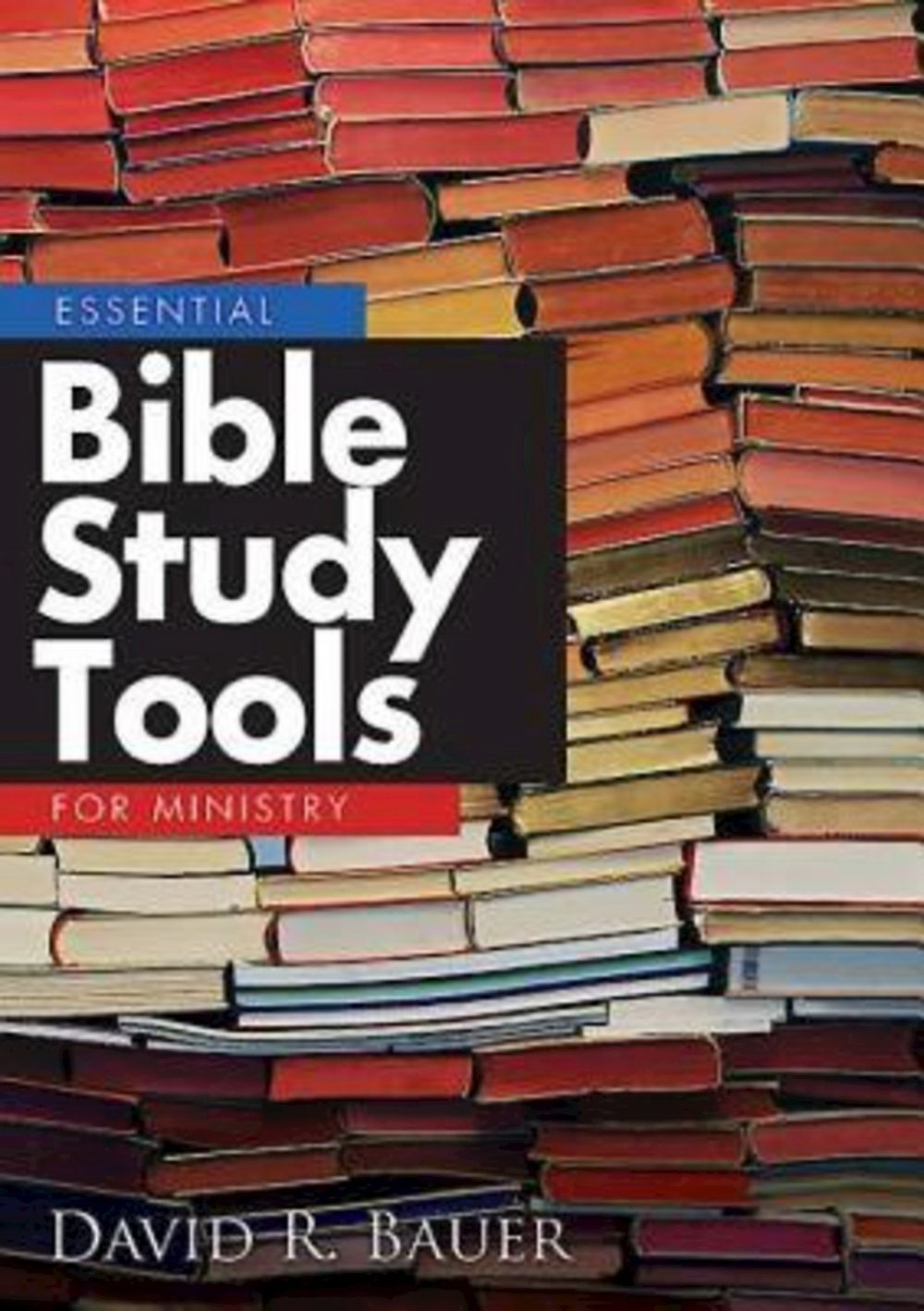 Essential Bible Study Tools for Ministry By David Bauer (Paperback)