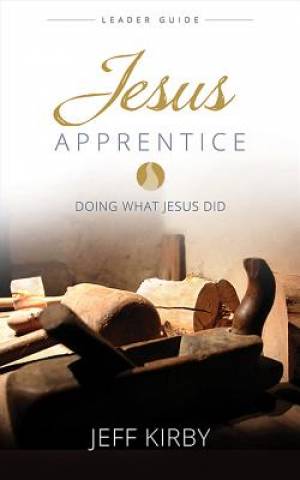 Jesus Apprentice Leader Guide By Jeff Kirby (Paperback) 9781426787775