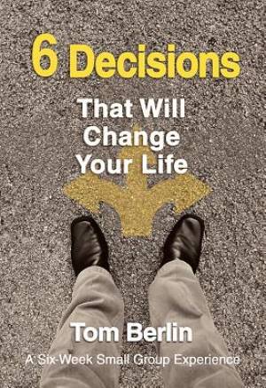 6 Decisions That Will Change Your Life By Tom Berlin (Paperback)