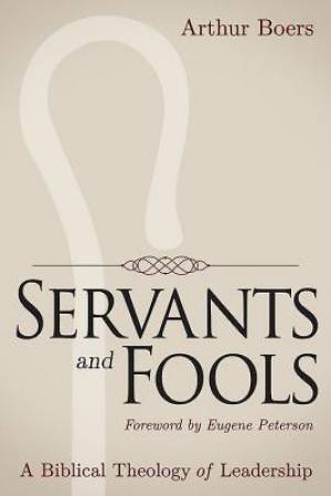 Servants and Fools By Arthur Boers (Paperback) 9781426799785