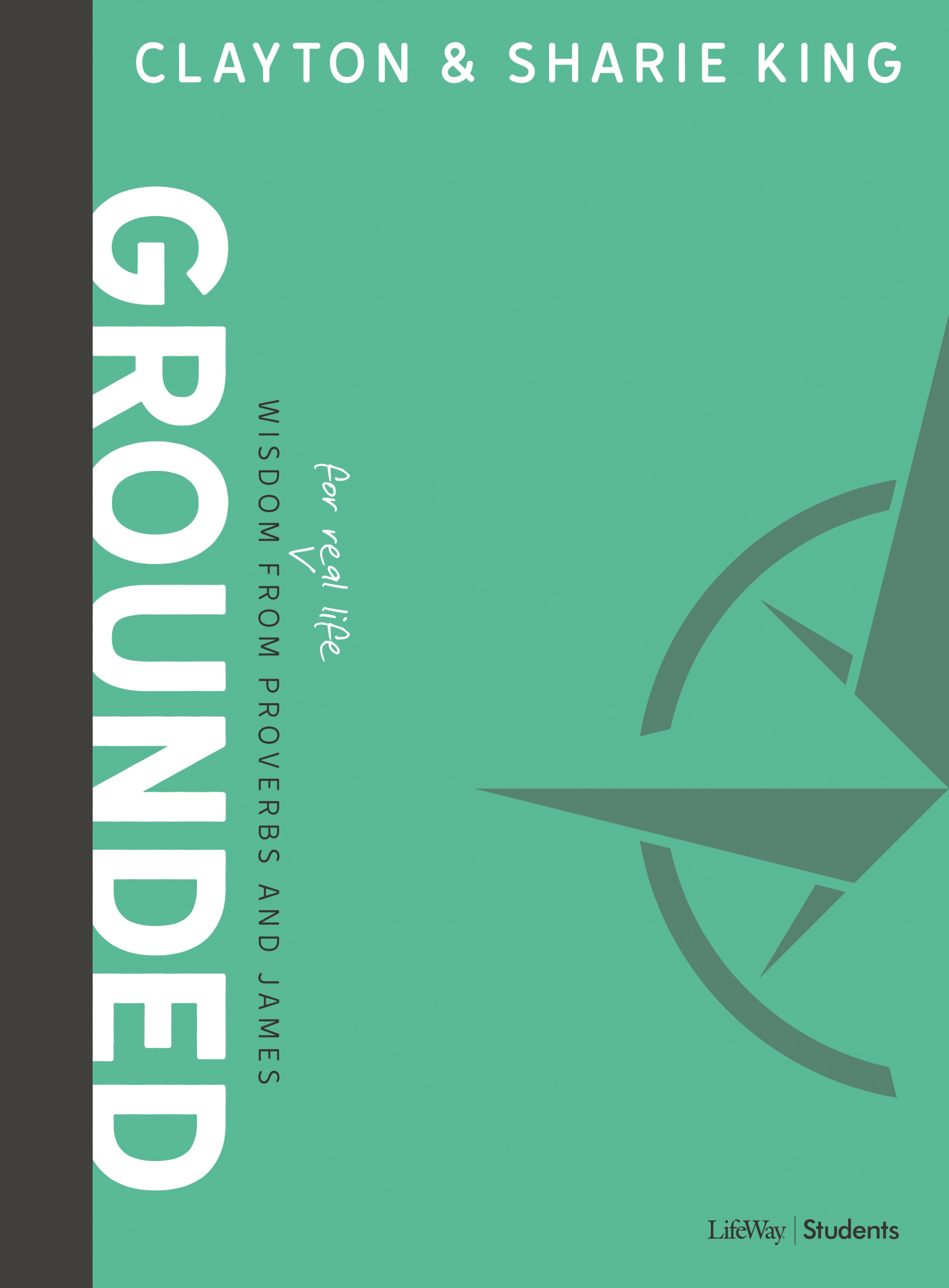 Grounded - Teen Bible Study Book By Clayton King King Sharie King King