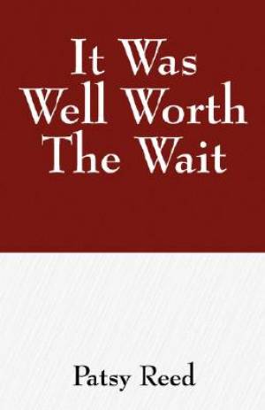 It Was Well Worth the Wait By Patsy A Reed (Paperback) 9781432709273