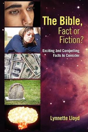 The Bible Fact or Fiction Exciting and Compelling Facts to Conside