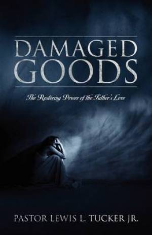 Damaged Goods The Restoring Power of the Father's Love (Paperback)