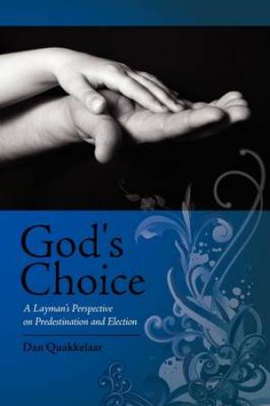 God's Choice A Layman's Perspective on Election and Predestination