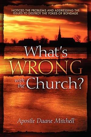 What's Wrong with the Church Noticed the Problems and Addressing the