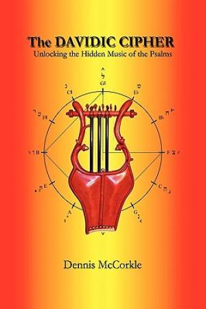 The Davidic Cipher Unlocking the Music of the Psalms