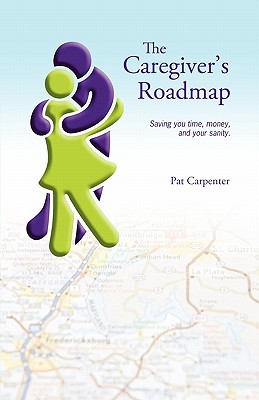 Caregiver's Roadmap By Pat Carpenter (Paperback) 9781432762667