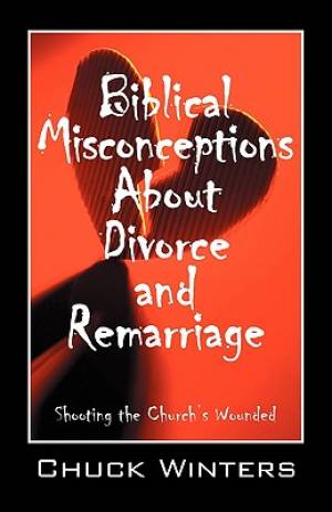 Biblical Misconceptions About Divorce and Remarriage Shooting the Ch