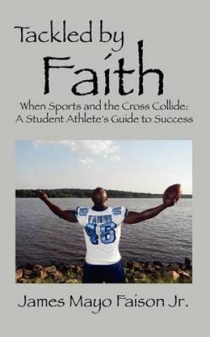 Tackled by Faith By James Mayo Faison Jr (Paperback) 9781432795191