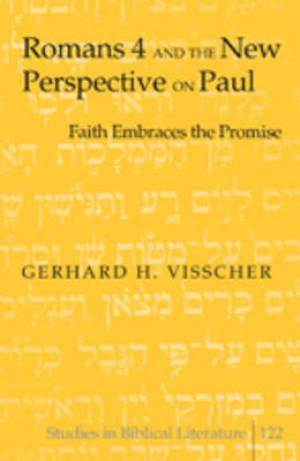 Romans 4 and the New Perspective on Paul By Gerhard H Visscher