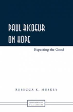 Paul Ricoeur On Hope By Rebecca K Huskey (Hardback) 9781433106149