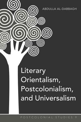 Literary Orientalism Postcolonialism and Universalism (Hardback)