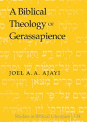 A Biblical Theology of Gerassapience By Joel A a Ajayi (Hardback)