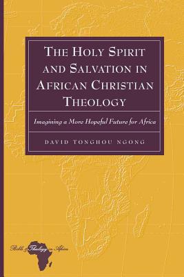 The Holy Spirit and Salvation in African Christian Theology Imagining