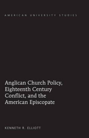 Anglican Church Policy Eighteenth Century Conflict and the American