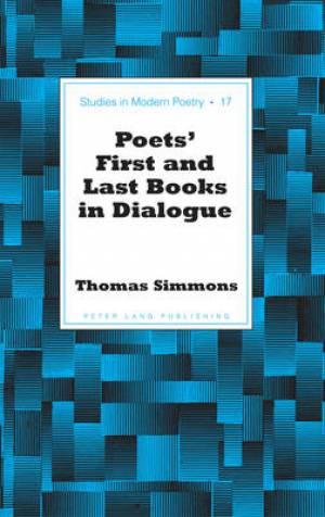 Poets' First and Last Books in Dialogue By Thomas Simmons (Hardback)