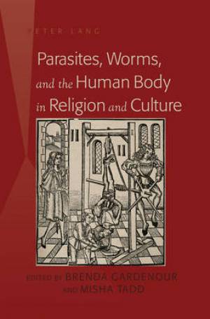 Parasites Worms and the Human Body in Religion and Culture (Hardback)