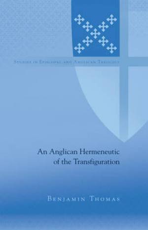 An Anglican Hermeneutic of the Transfiguration By Benjamin Thomas