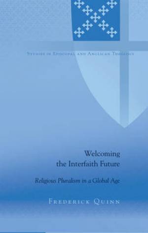 Welcoming the Interfaith Future By Frederick Quinn (Hardback)