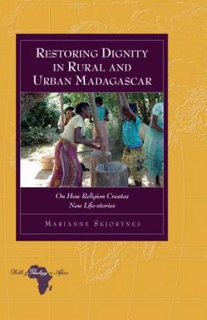 Restoring Dignity in Rural and Urban Madagascar By Marianne Skjortnes