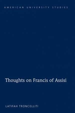 Thoughts on Francis of Assisi By Latifah Troncelliti (Hardback)