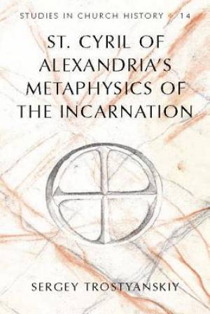 St Cyril of Alexandria's Metaphysics of the Incarnation (Hardback)