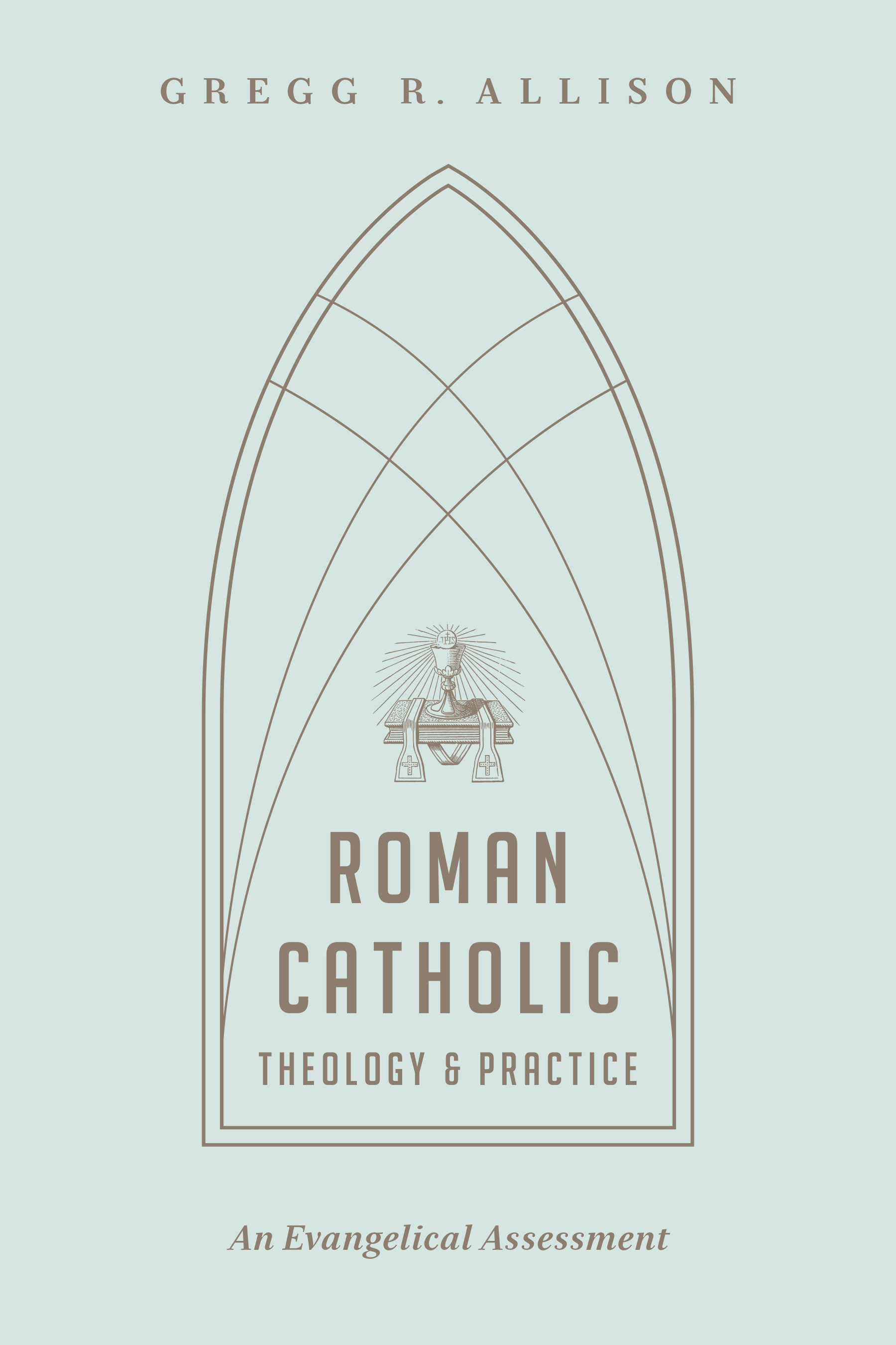 Roman Catholic Theology and Practice By Gregg R Allison (Paperback)