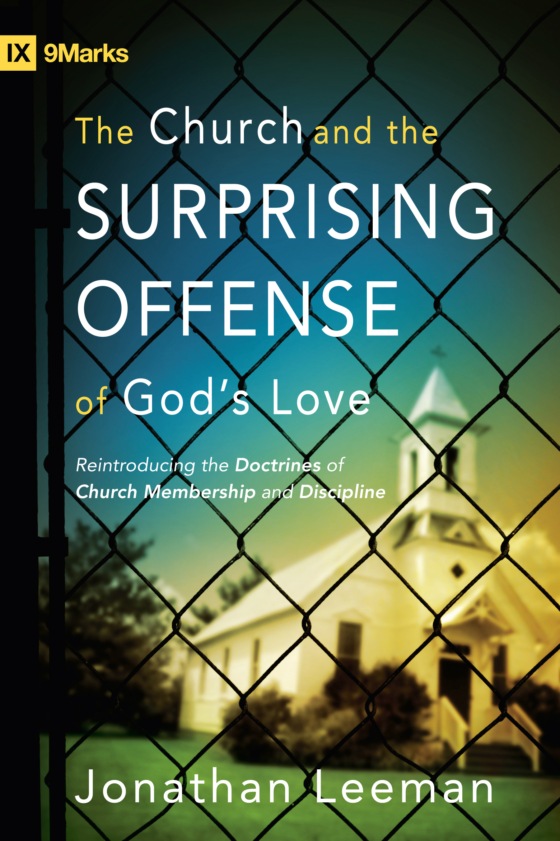 The Church and the Surprising Offense of God's Love By Jonathan Leeman