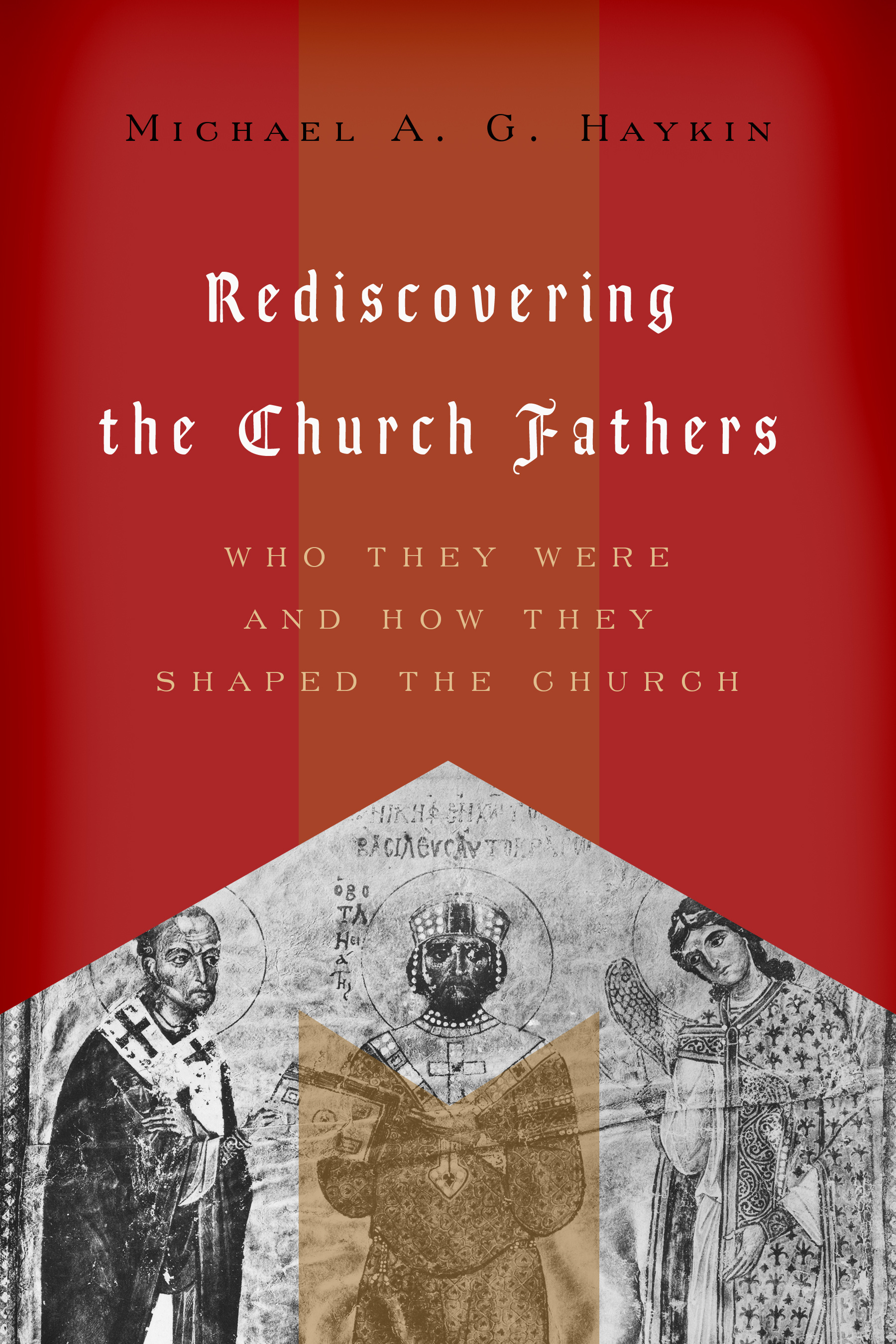 Rediscovering the Church Fathers By Michael A G Haykin (Paperback)