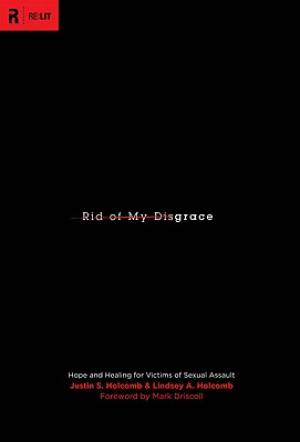 Rid Of My Disgrace By Justin S Holcomb Lindsey A Holcomb Mark Driscoll