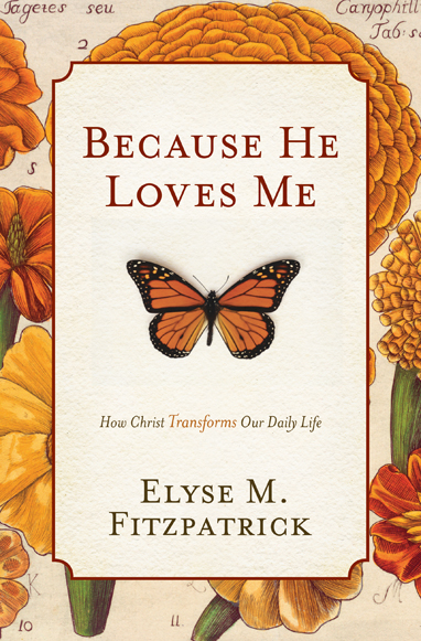 Because He Loves Me By Elyse M Fitzpatrick (Paperback) 9781433519512