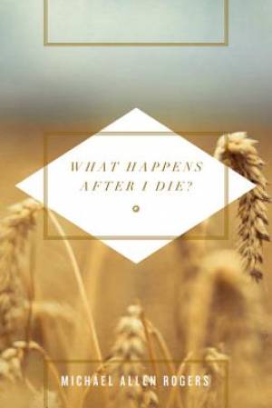 What Happens After I Die By Michael Allen Rogers (Paperback)