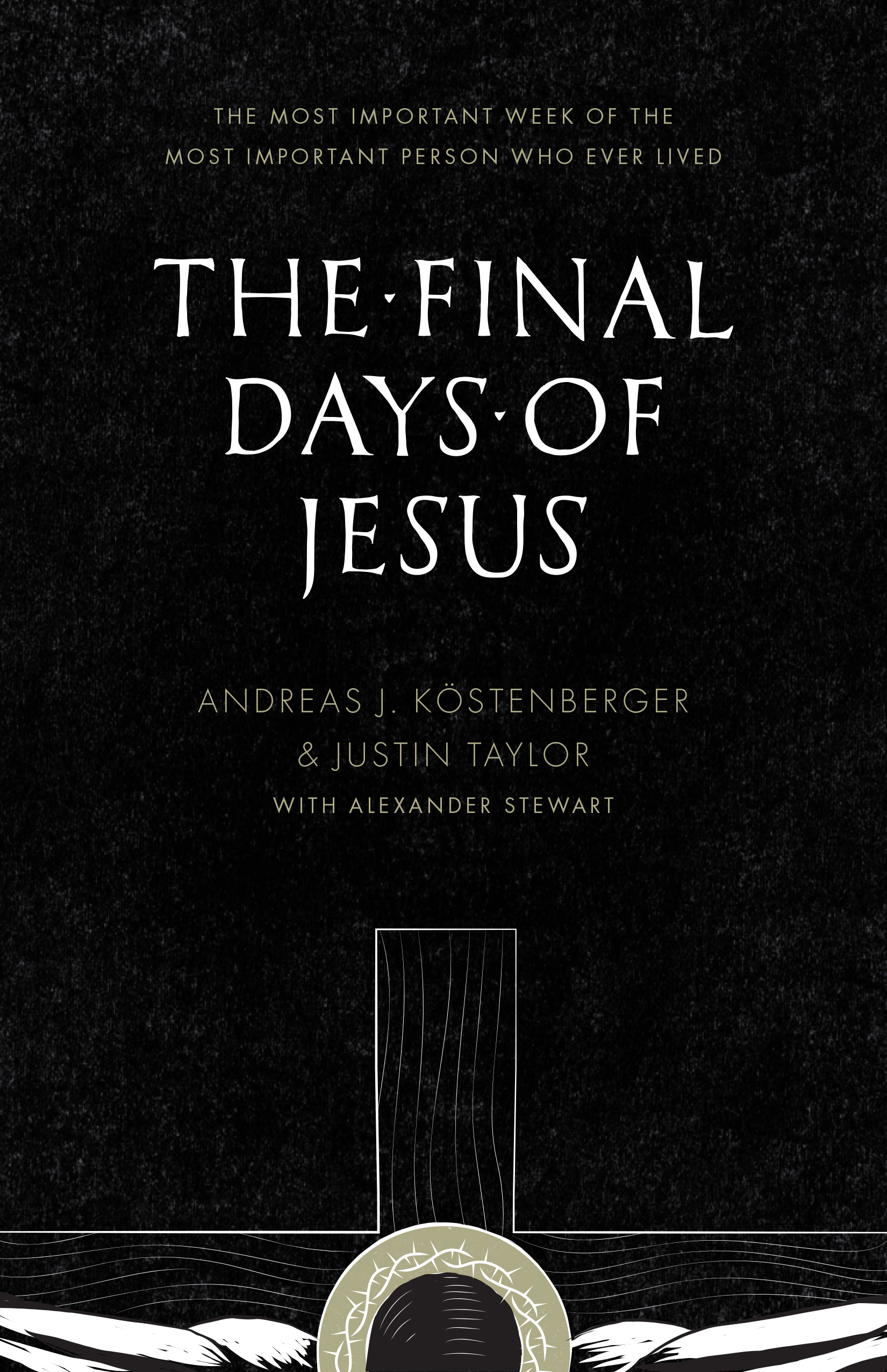 The Final Days Of Jesus By Andreas J Kostenberger Justin Taylor