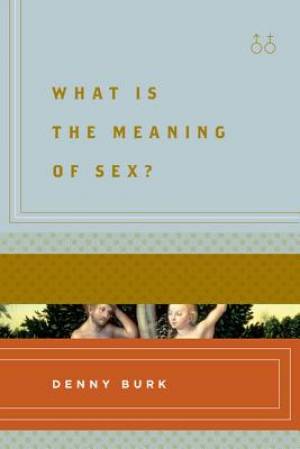 What Is The Meaning Of Sex By Denny Burk (Paperback) 9781433536090