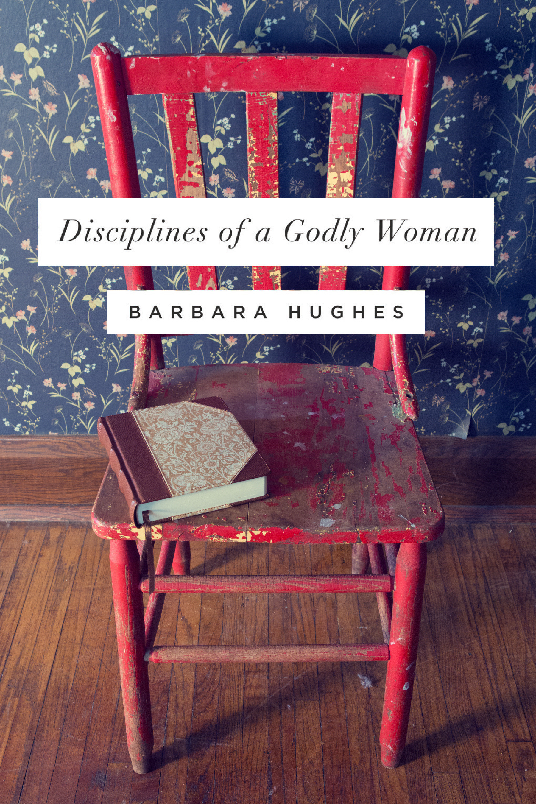 Disciplines of a Godly Woman Redesign By Barbara Hughes (Paperback)