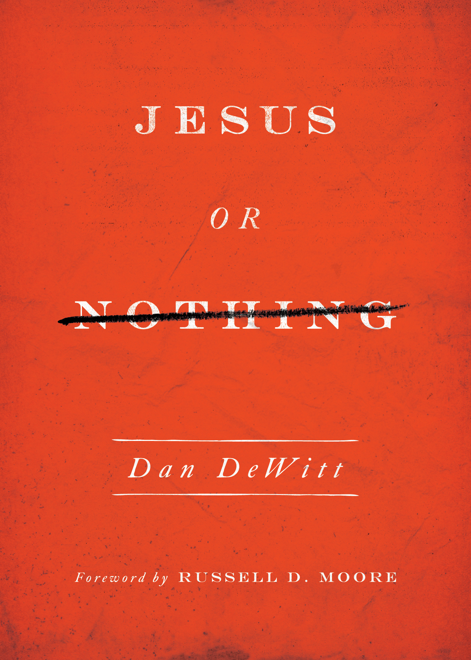 Jesus Or Nothing By Dan De Witt (Paperback) 9781433540462