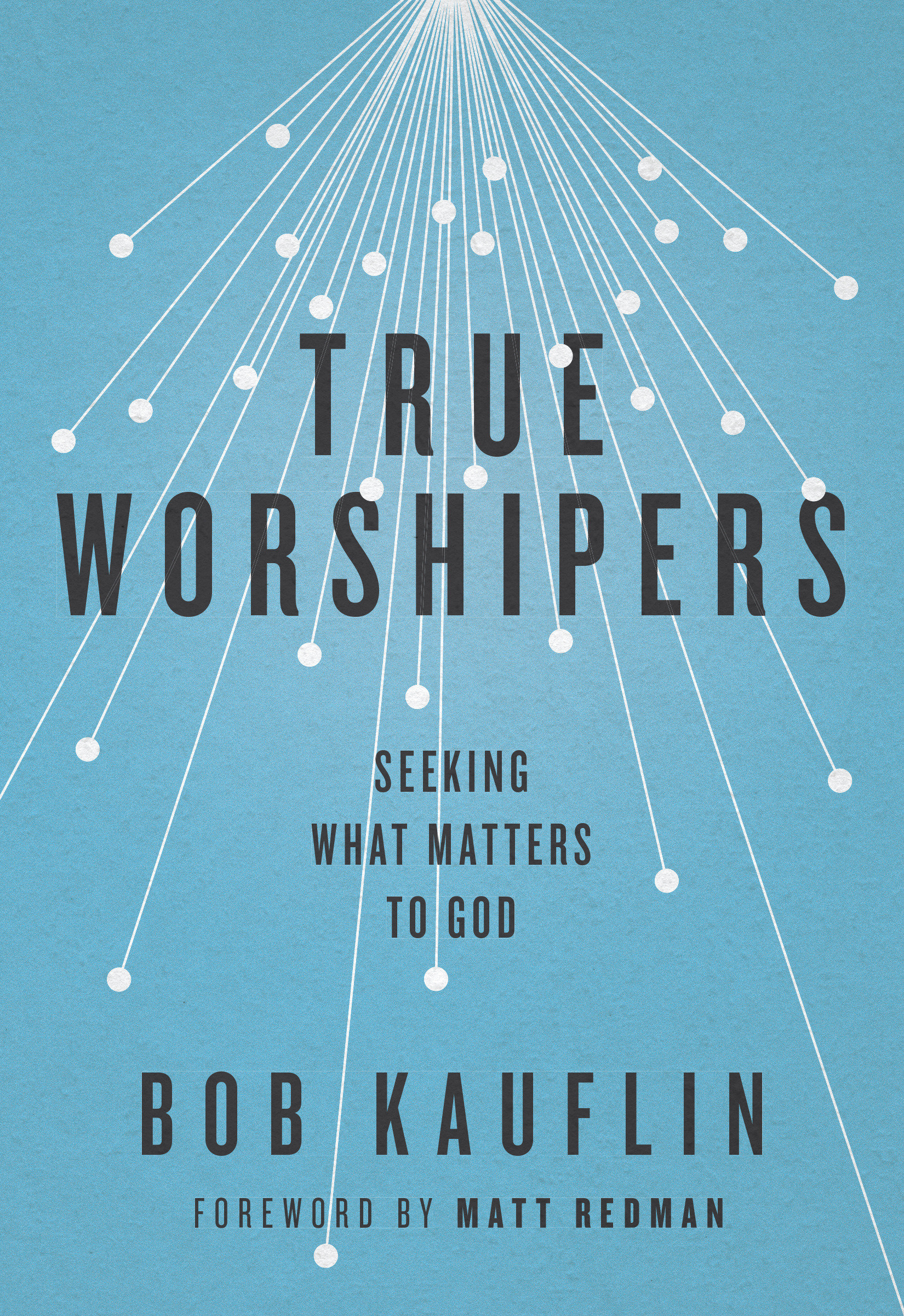 True Worshipers By Bob Kauflin (Paperback) 9781433542305