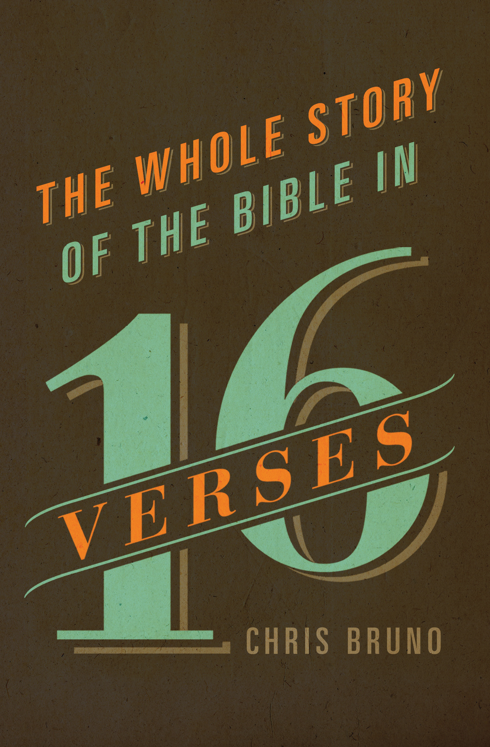 The Whole Story Of The Bible In 16 Verses By Chris Bruno (Paperback)