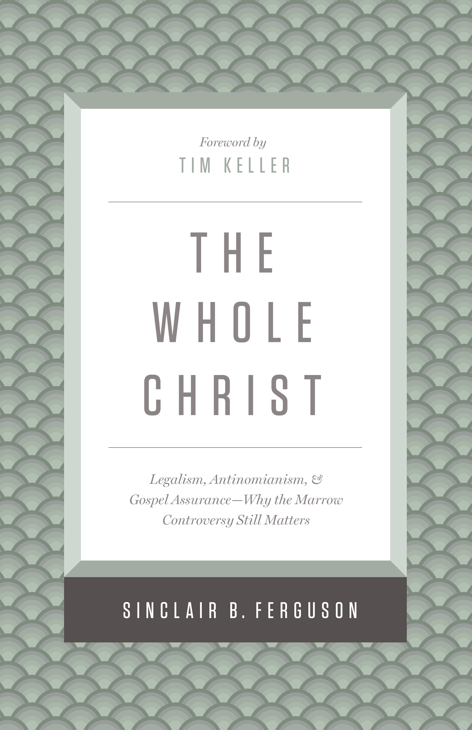 The Whole Christ By Sinclair B Ferguson Timothy Keller (Hardback)